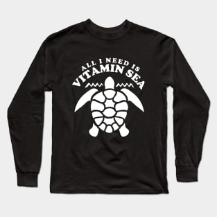 All I need is vitamin sea Long Sleeve T-Shirt